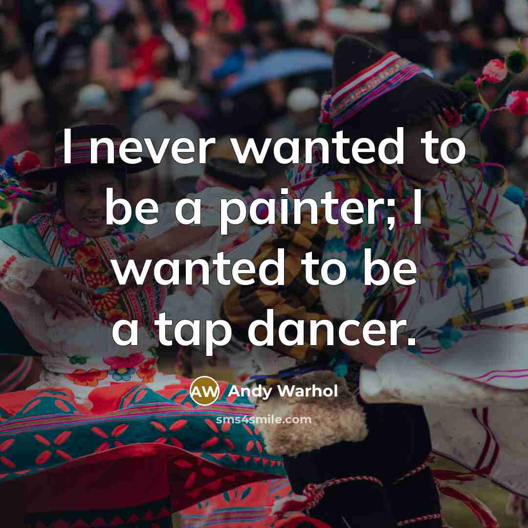 “I never wanted to be a painter; I wanted to…” quote by Andy Warhol