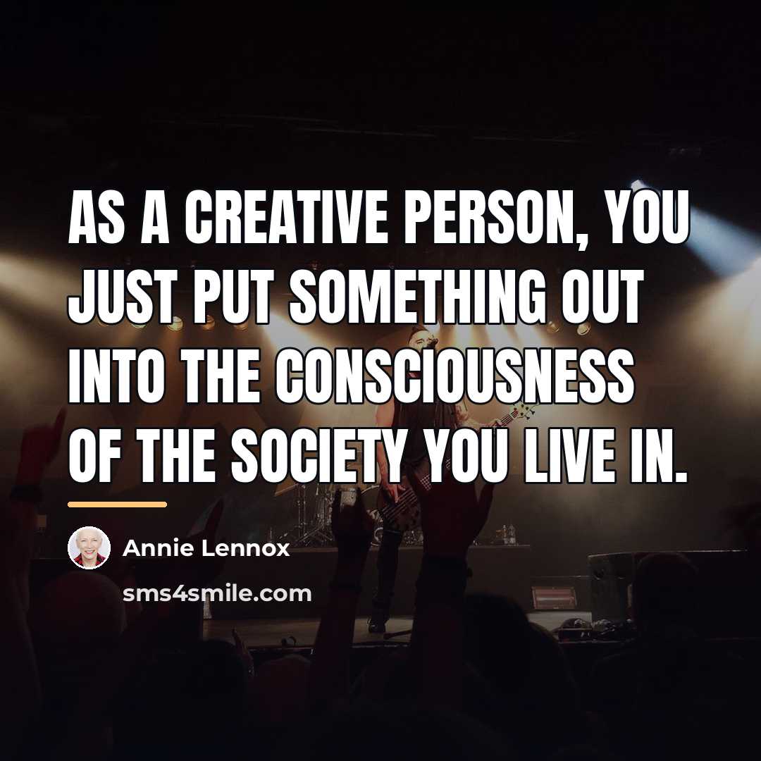 “As a creative person, you just put something out into…” quote by Annie Lennox