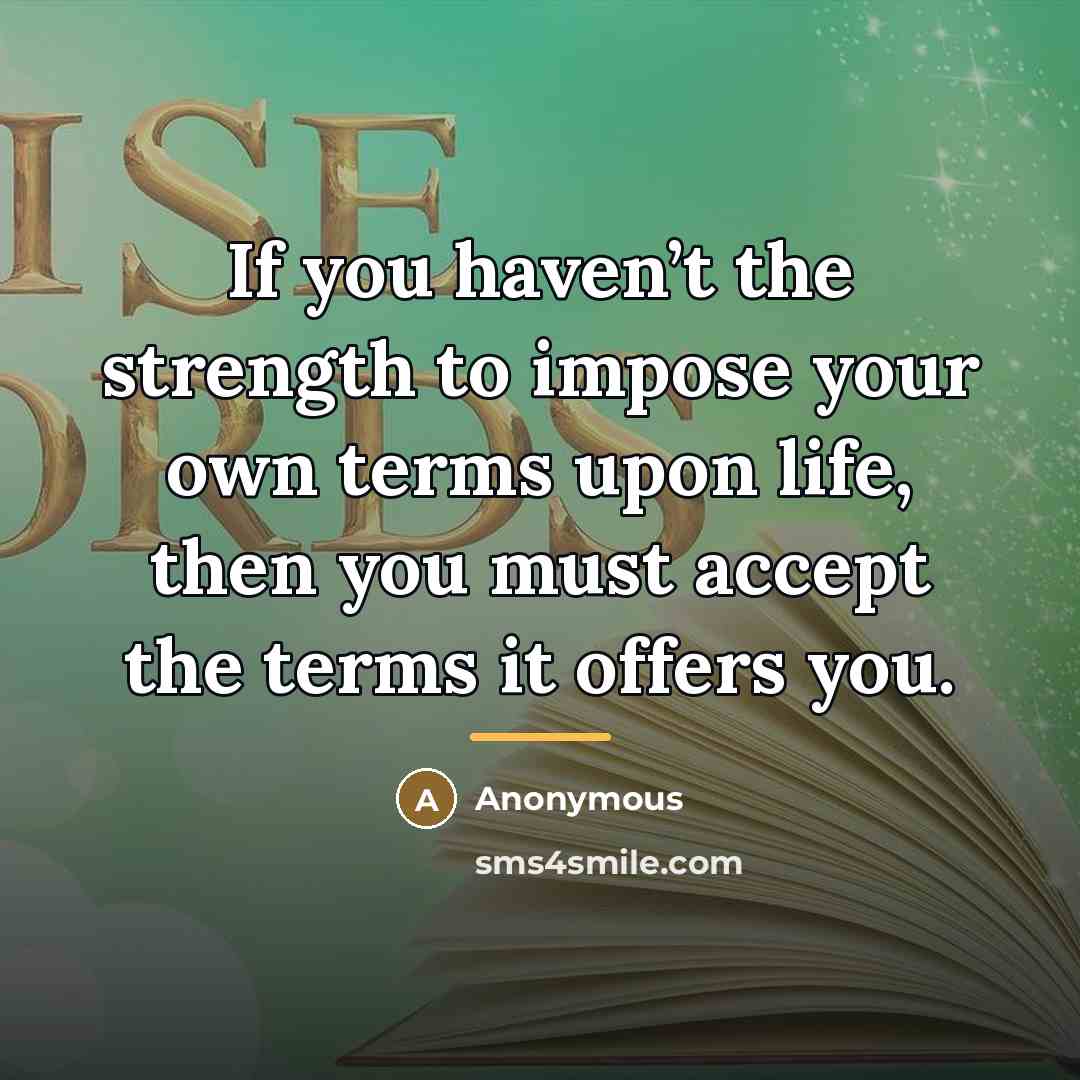 “If you haven’t the strength to impose your own terms…” quote by Anonymous