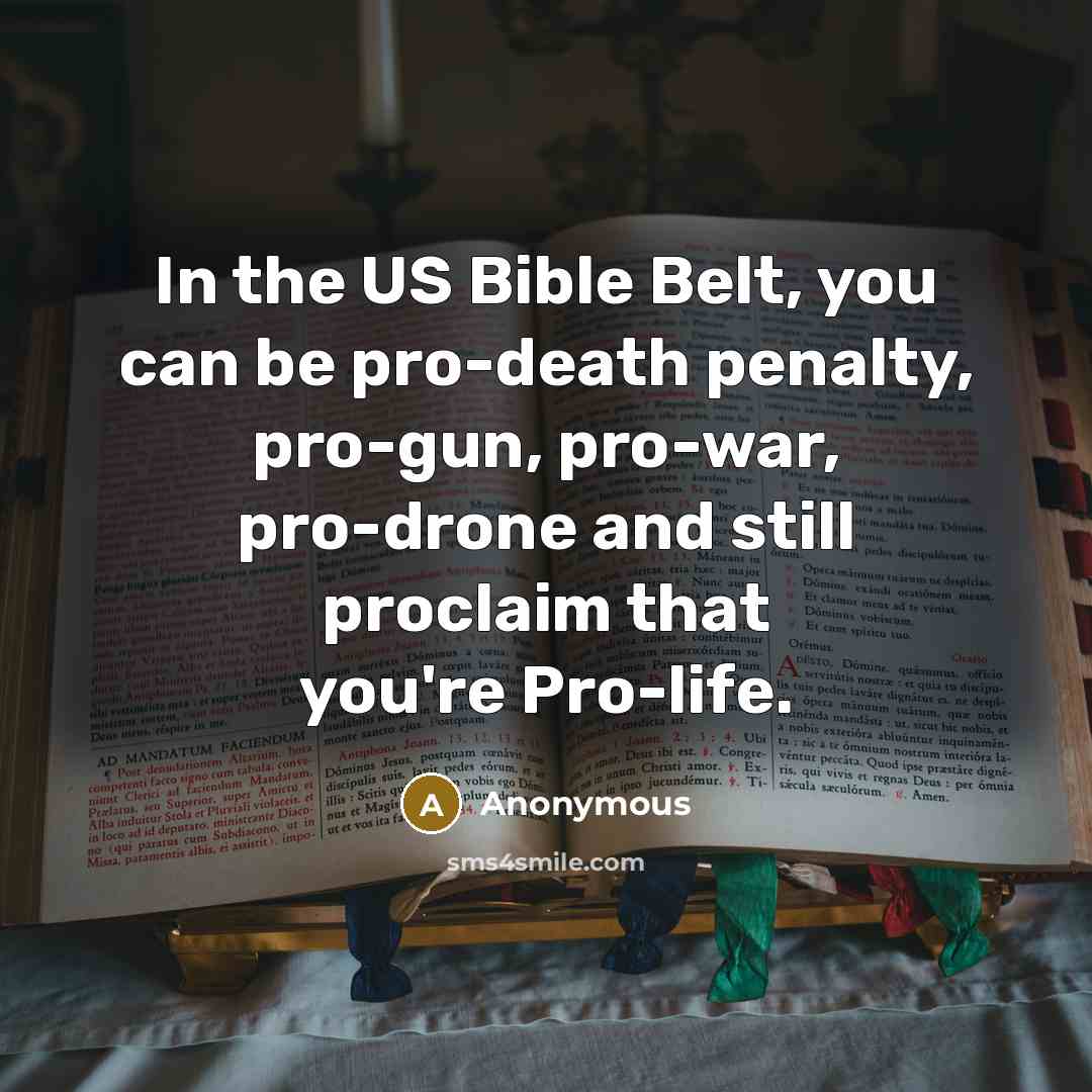 “In the US Bible Belt, you can be pro-death penalty,…” quote by Anonymous