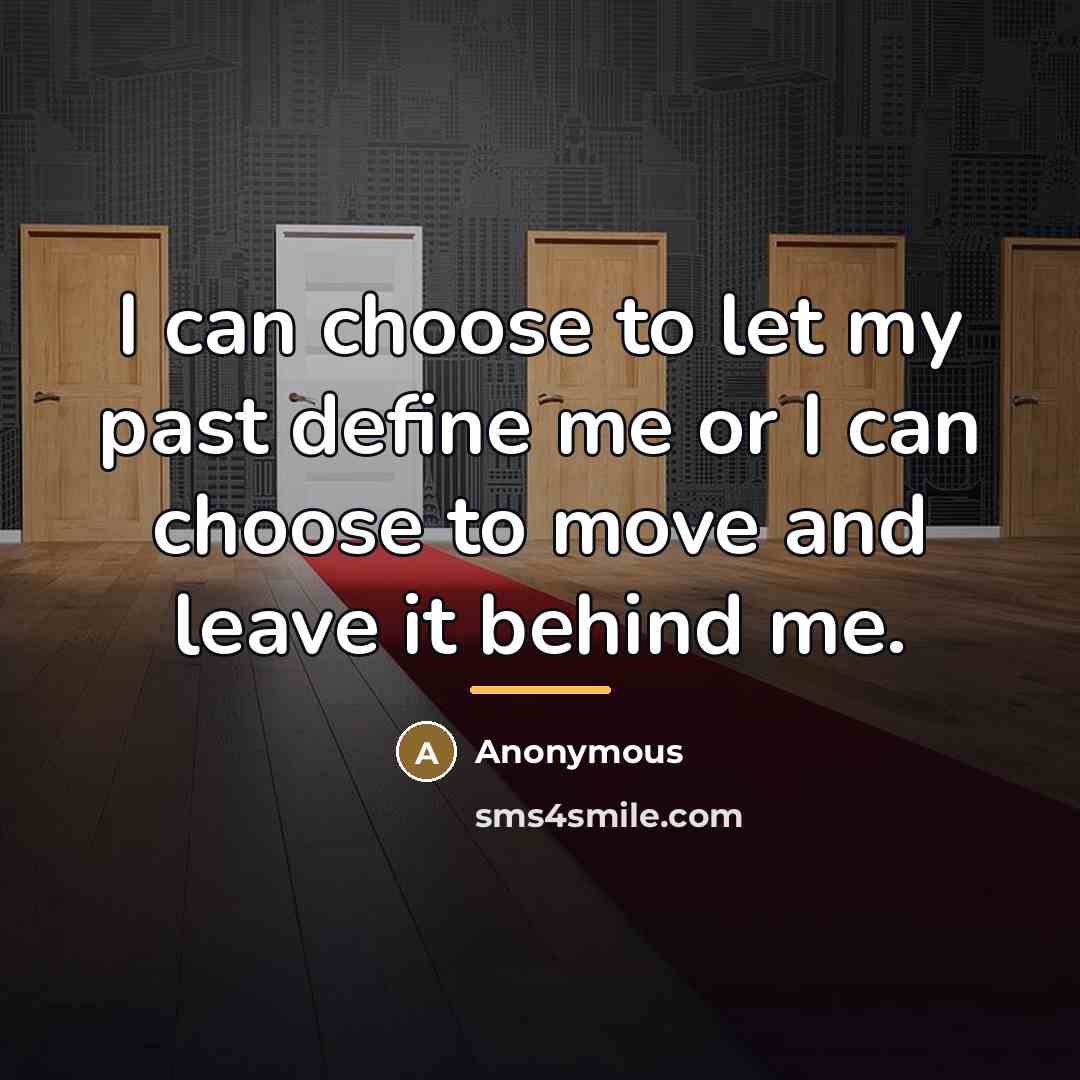 “I can choose to let my past define me or…” quote by Anonymous