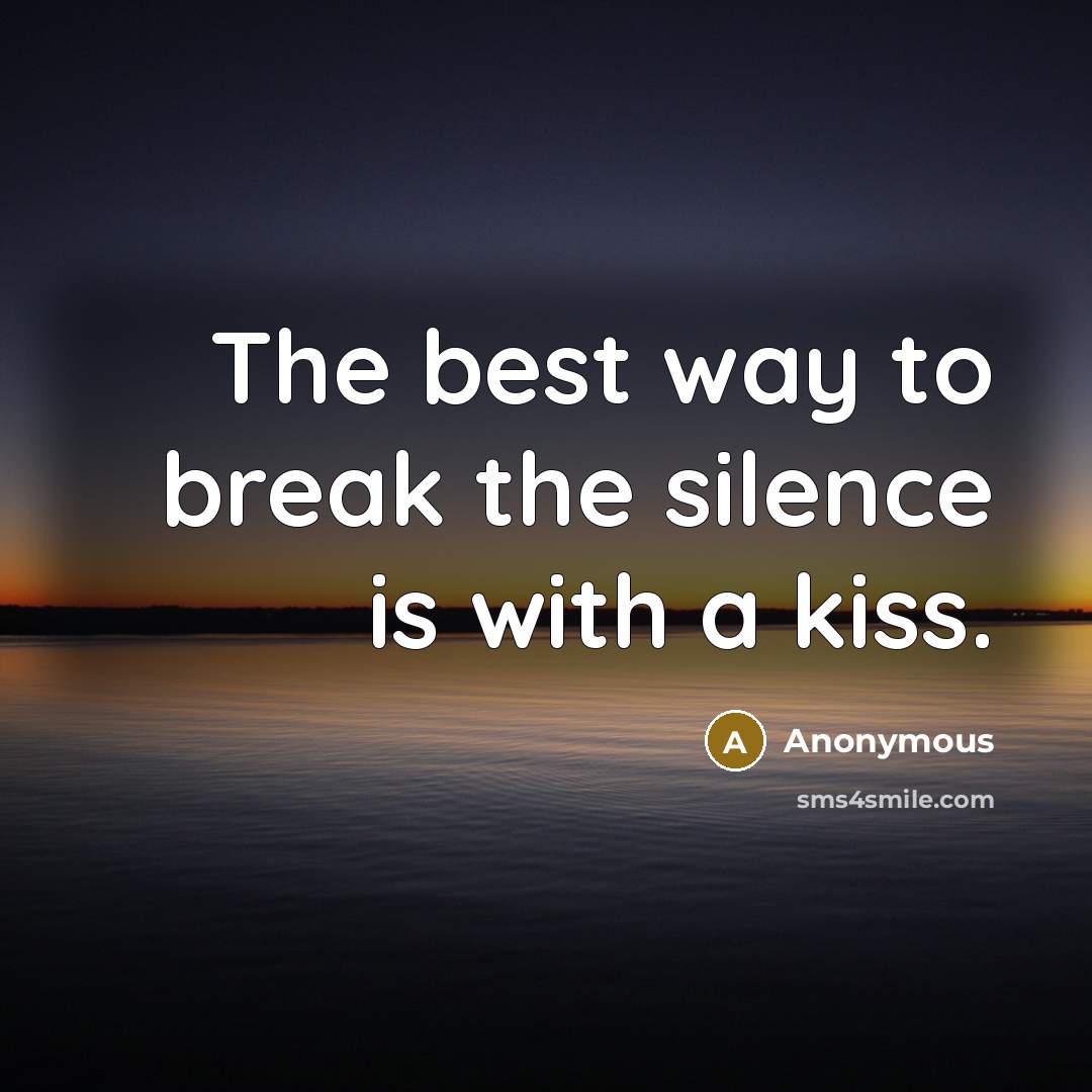 “The best way to break the silence is with a…” quote by Anonymous