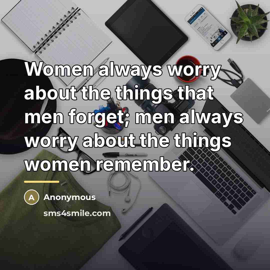 “Women always worry about the things that men forget; men…” quote by Anonymous