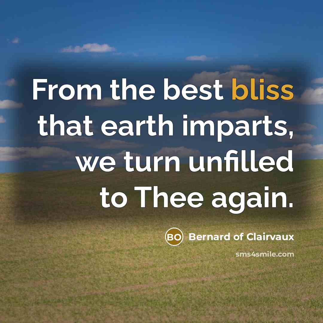 “From the best bliss that earth imparts, we turn unfilled…” quote by Bernard of Clairvaux
