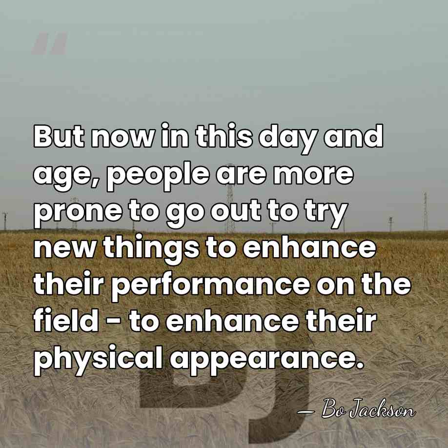But now in this day and age, people are more prone to&hellip; - Bo Jackson