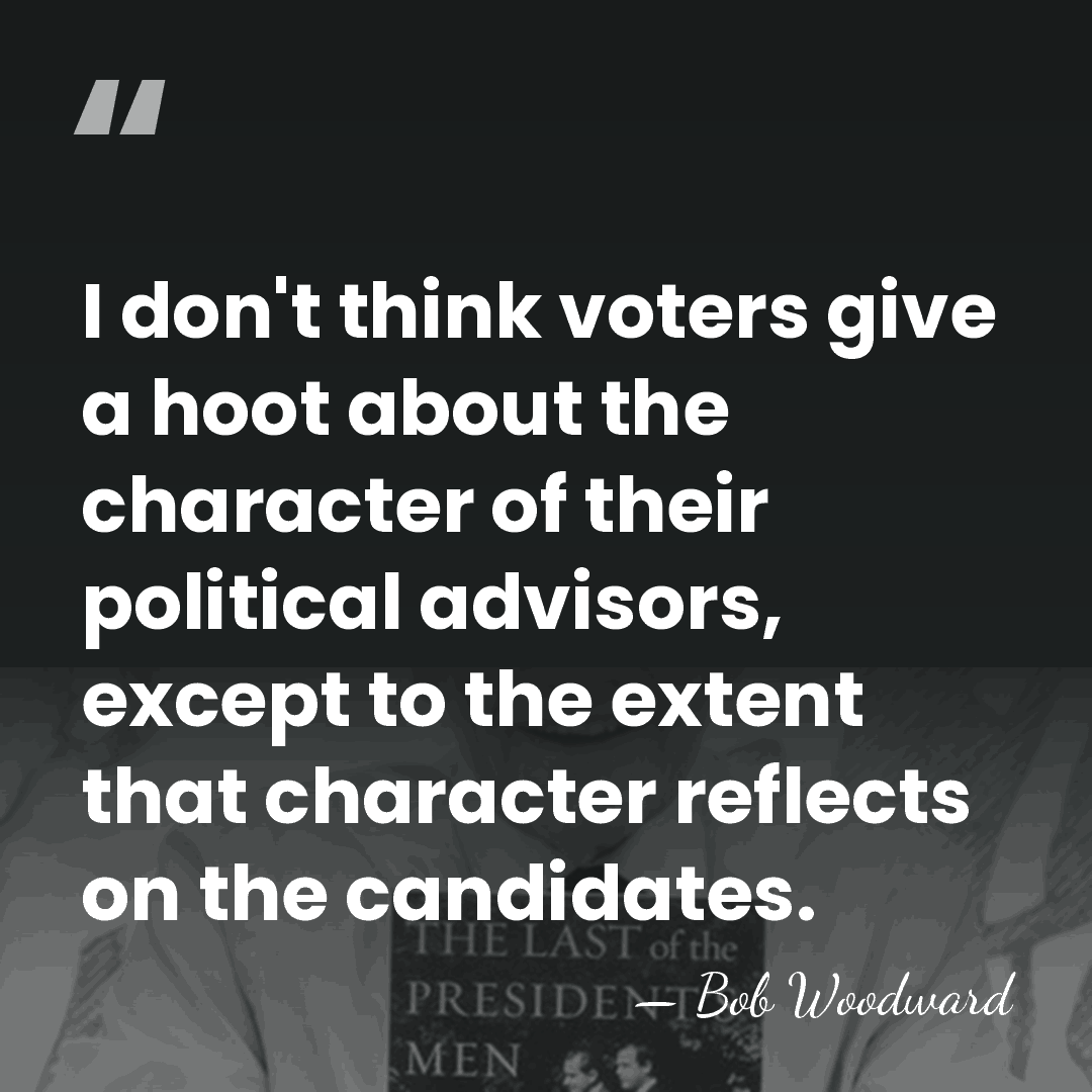 I don't think voters give a hoot about the character of their&hellip; - Bob Woodward