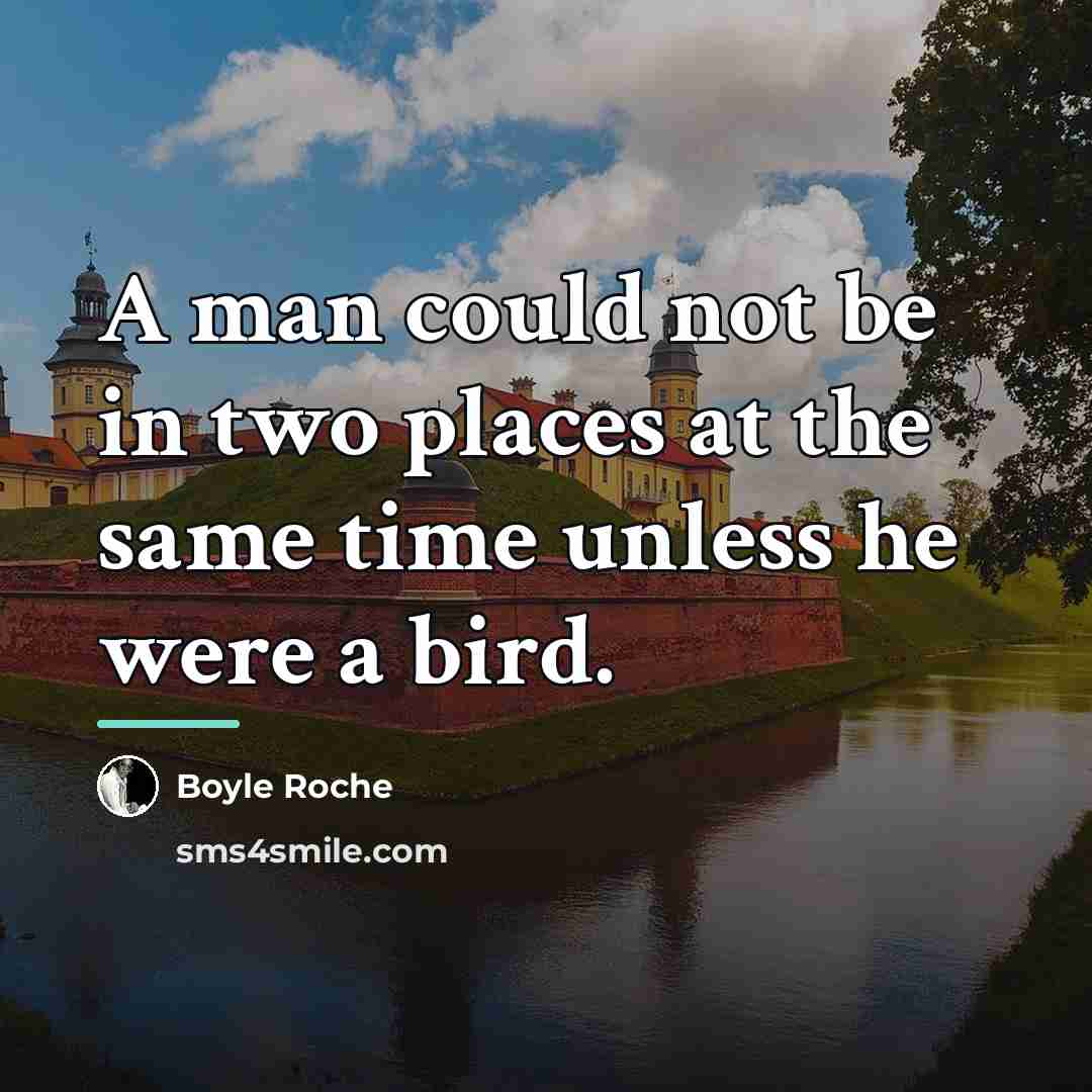 “A man could not be in two places at the…” quote by Boyle Roche