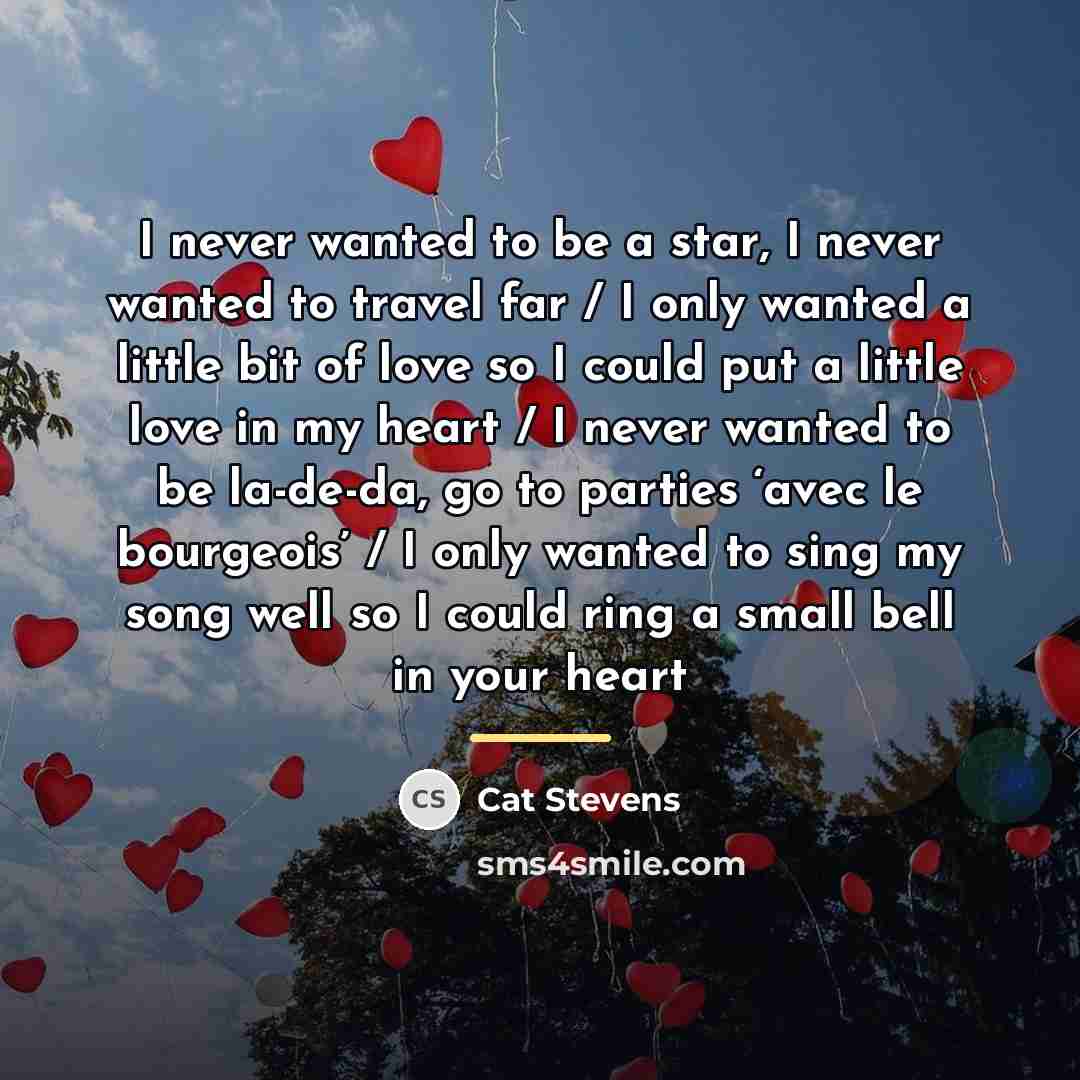 “I never wanted to be a star, I never wanted…” quote by Cat Stevens
