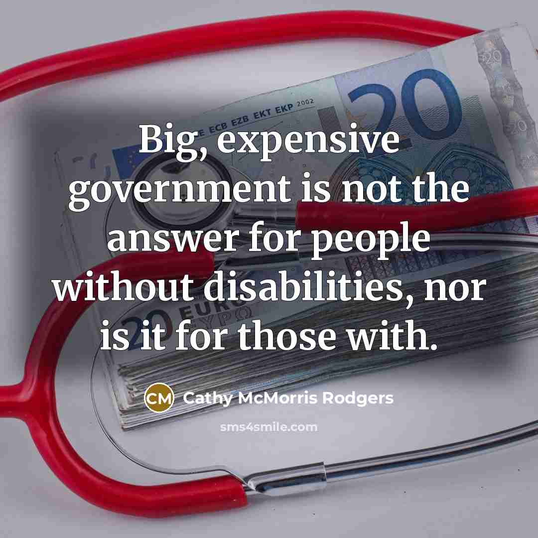 “Big, expensive government is not the answer for people without…” quote by Cathy McMorris Rodgers