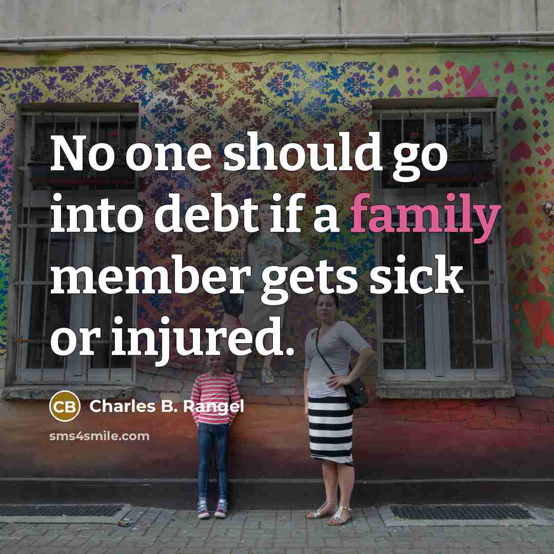 “No one should go into debt if a family member…” quote by Charles B. Rangel