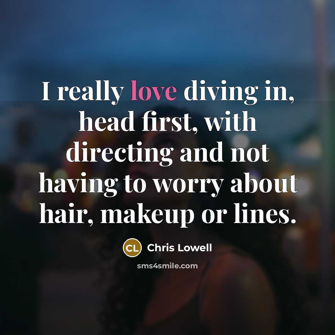 “I really love diving in, head first, with directing and…” quote by Chris Lowell