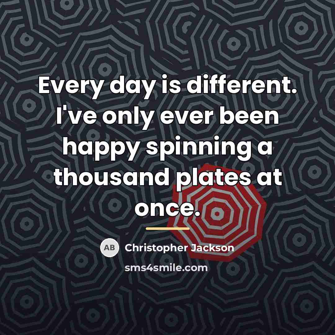 “Every day is different. I've only ever been happy spinning…” quote by Christopher Jackson