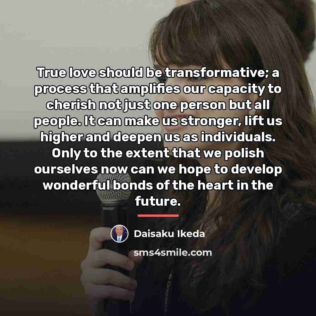 “True love should be transformative; a process that amplifies our…” quote by Daisaku Ikeda