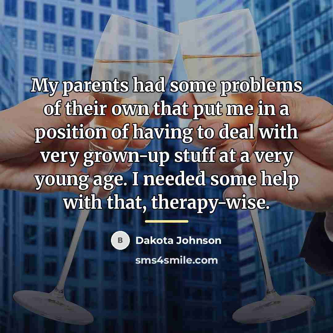 “My parents had some problems of their own that put…” quote by Dakota Johnson