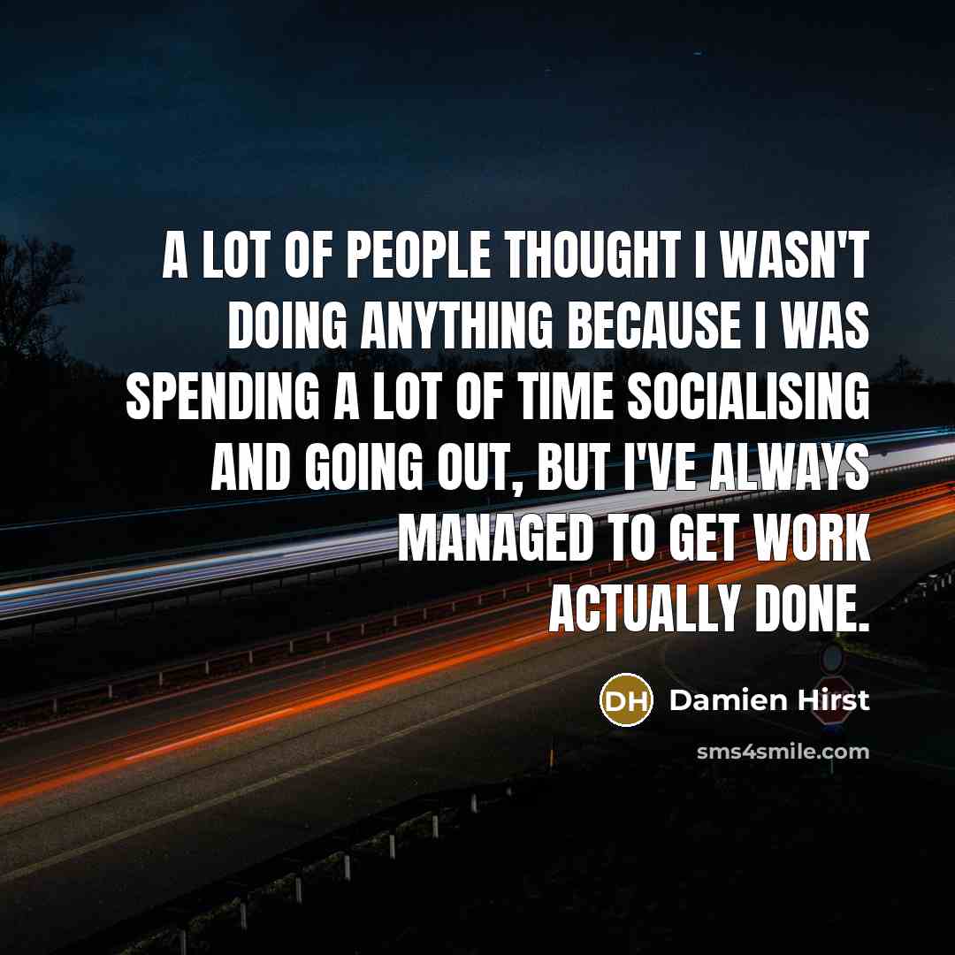 “A lot of people thought I wasn't doing anything because…” quote by Damien Hirst