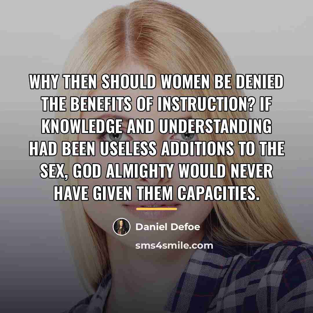 “Why then should women be denied the benefits of instruction?…” quote by Daniel Defoe