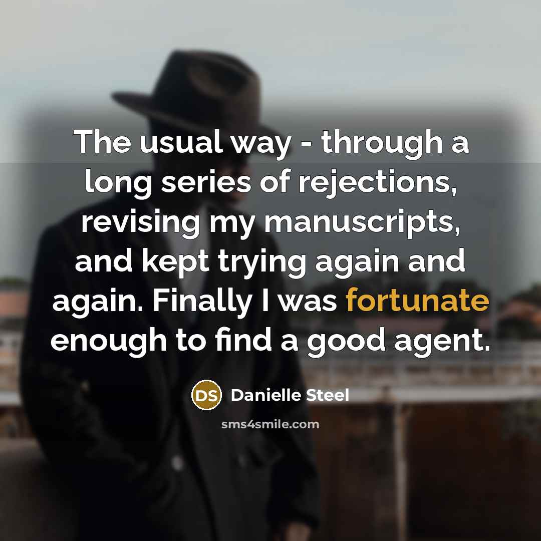 “The usual way - through a long series of rejections,…” quote by Danielle Steel