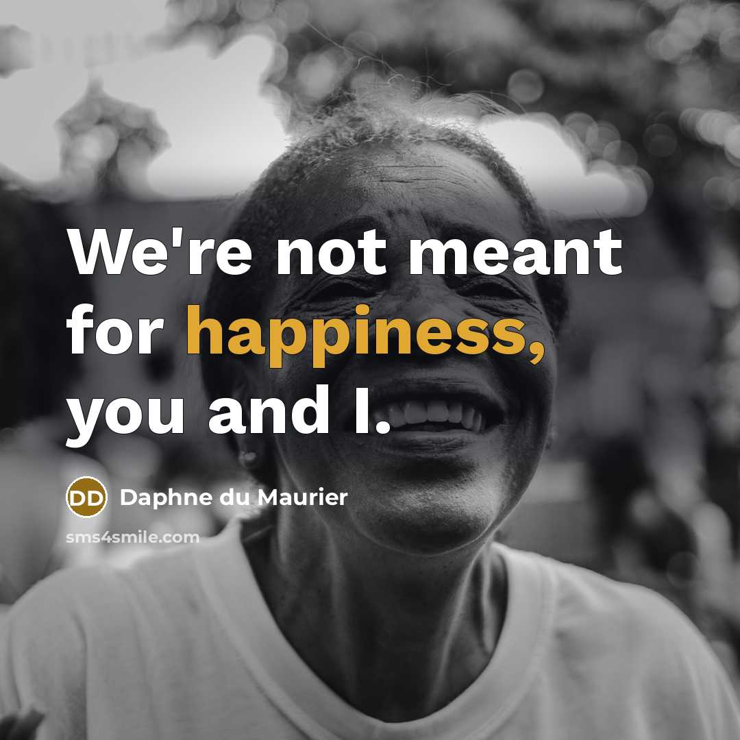 “We're not meant for happiness, you and I.…” quote by Daphne du Maurier