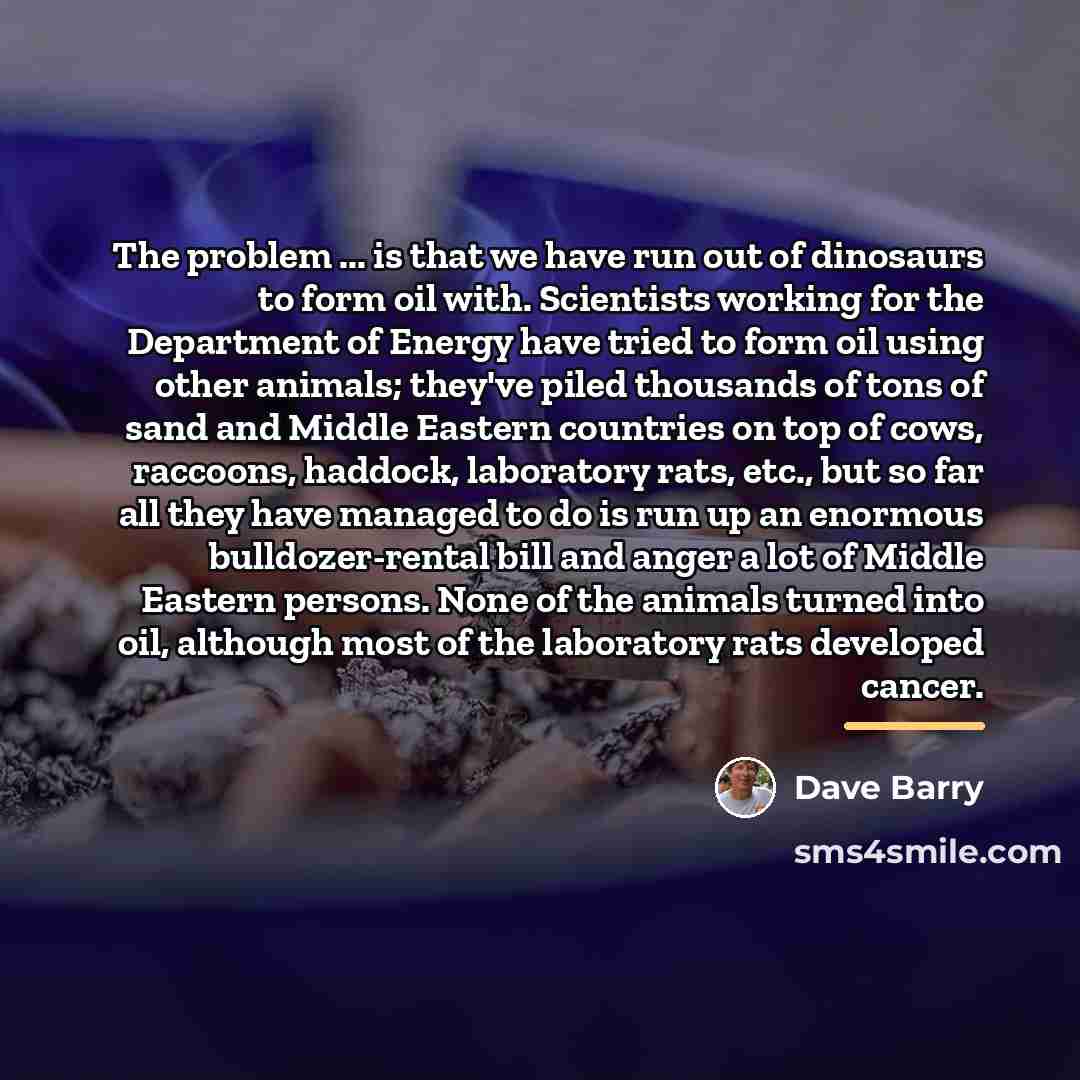 “The problem ... is that we have run out of…” quote by Dave Barry