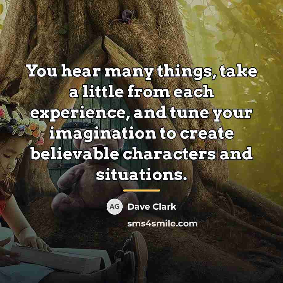 “You hear many things, take a little from each experience,…” quote by Dave Clark