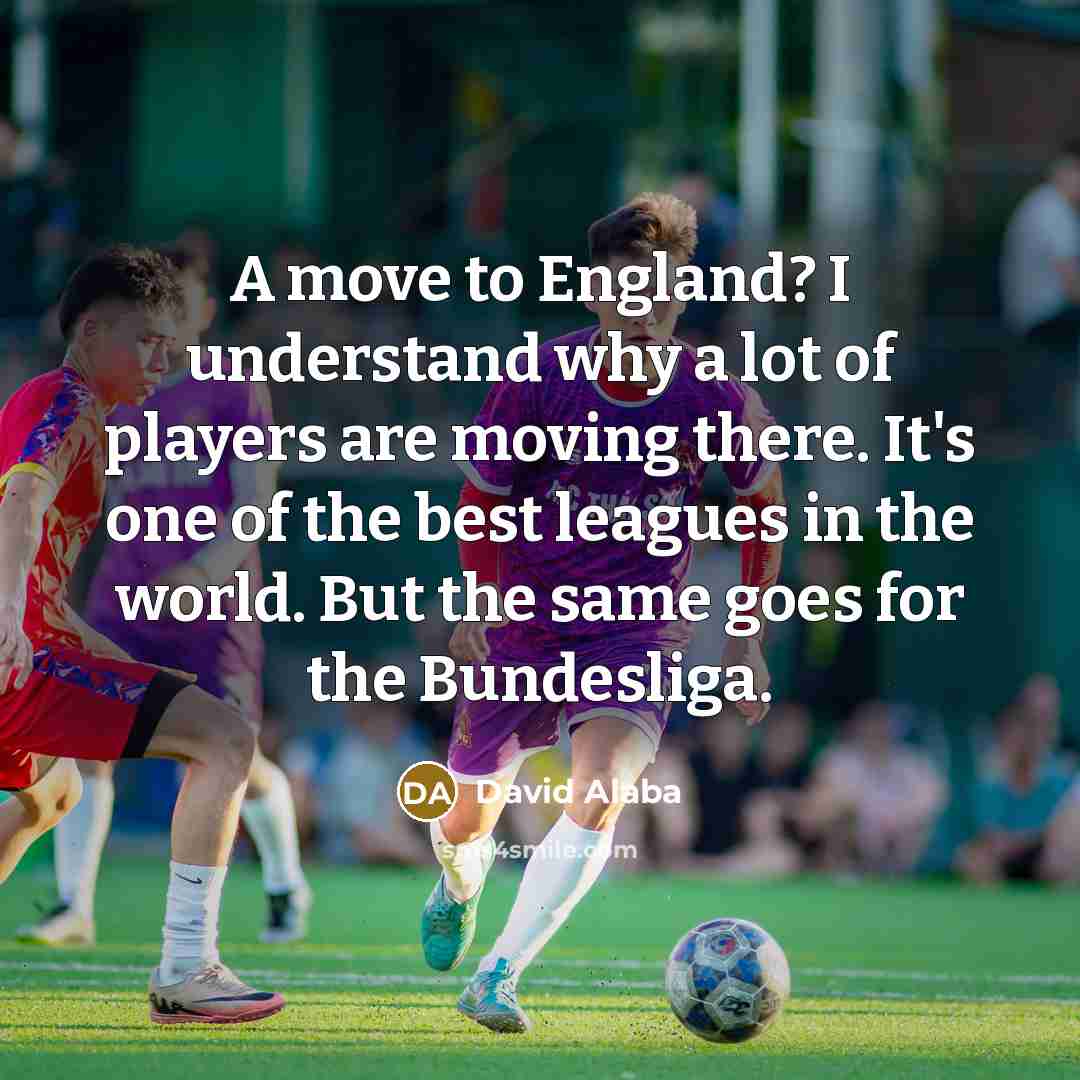 “A move to England? I understand why a lot of…” quote by David Alaba