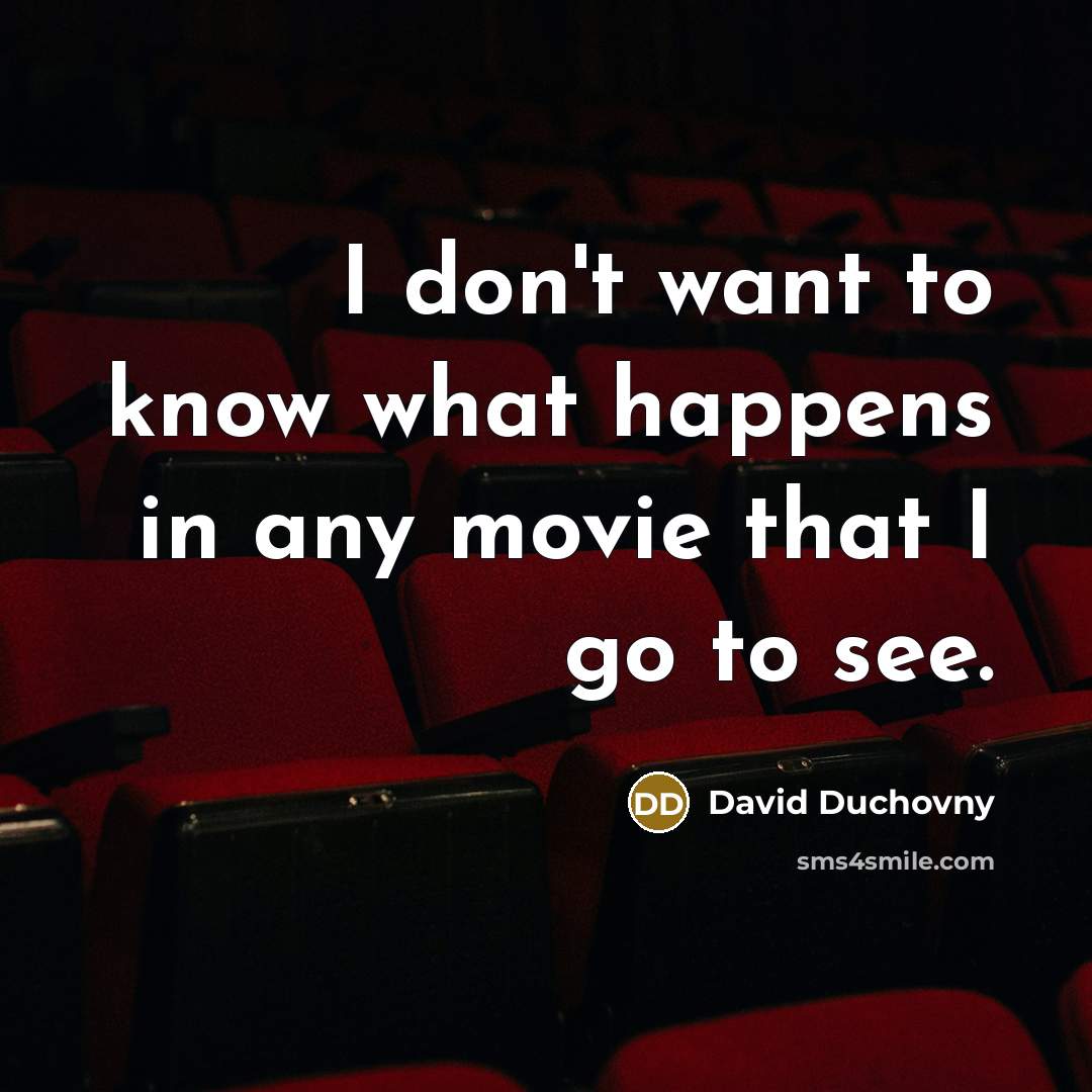 “I don't want to know what happens in any movie…” quote by David Duchovny
