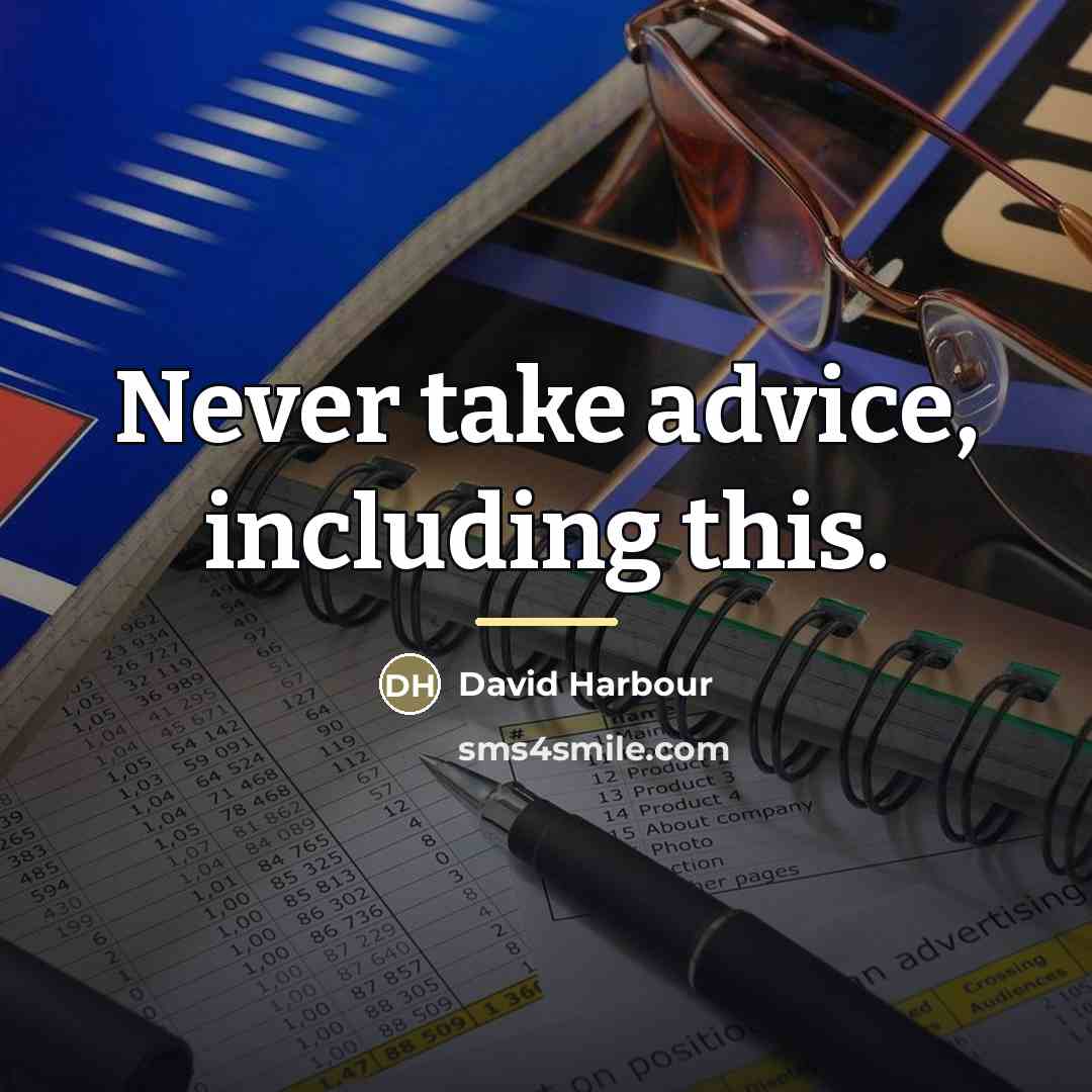 “Never take advice, including this.…” quote by David Harbour