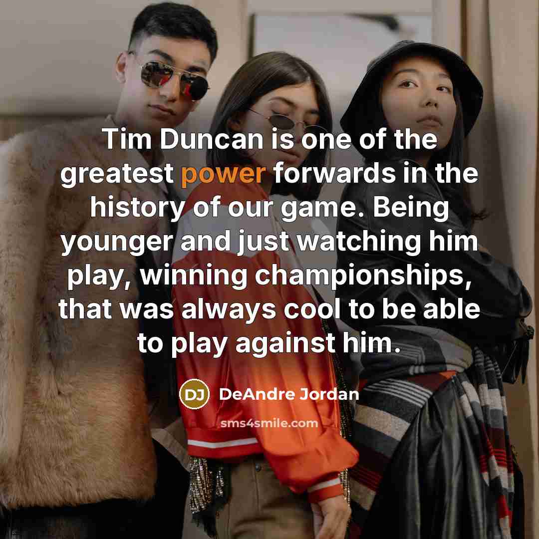 “Tim Duncan is one of the greatest power forwards in…” quote by DeAndre Jordan
