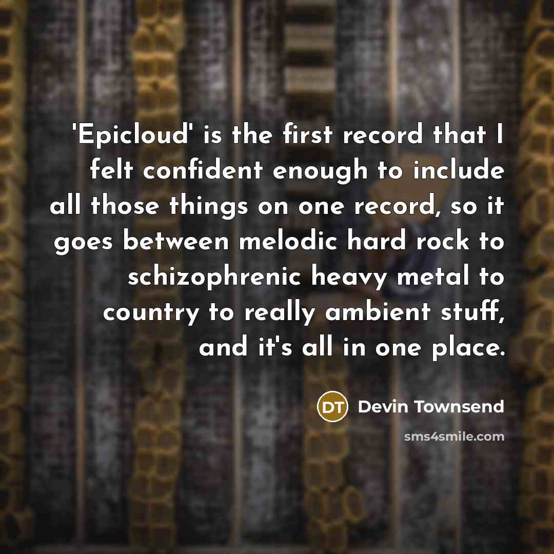 “'Epicloud' is the first record that I felt confident enough…” quote by Devin Townsend