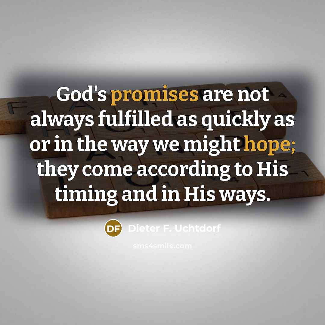 “God's promises are not always fulfilled as quickly as or…” quote by Dieter F. Uchtdorf