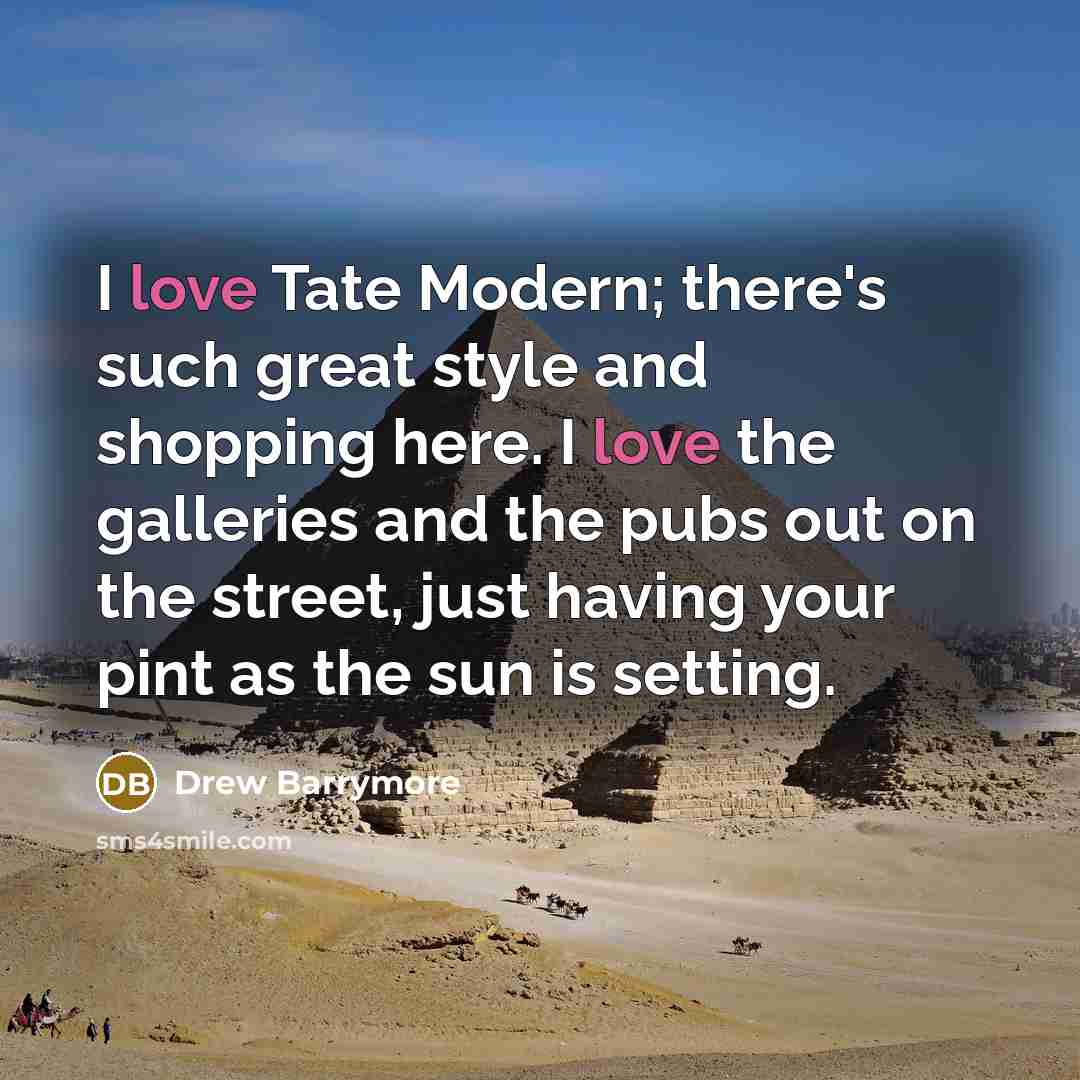 “I love Tate Modern; there's such great style and shopping…” quote by Drew Barrymore