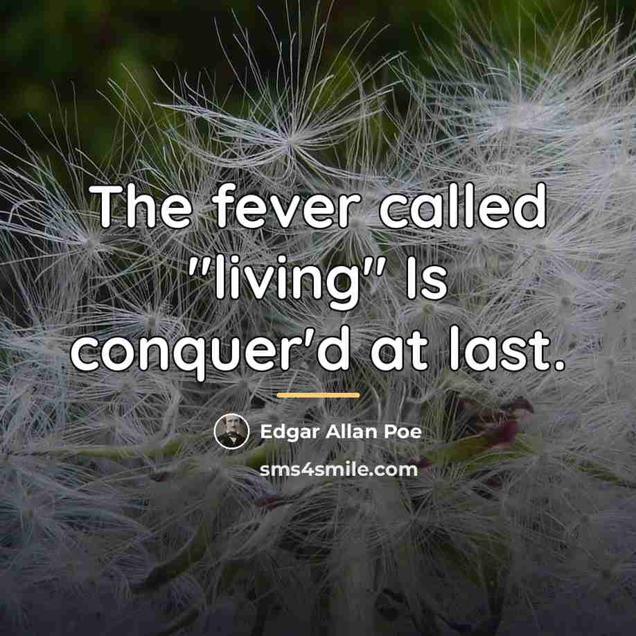 “The fever called "living" Is conquer'd at last.…” quote by Edgar Allan Poe
