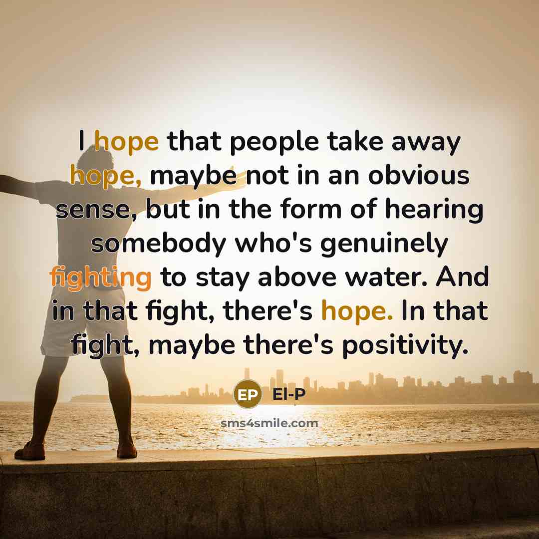 “I hope that people take away hope, maybe not in…” quote by El-P
