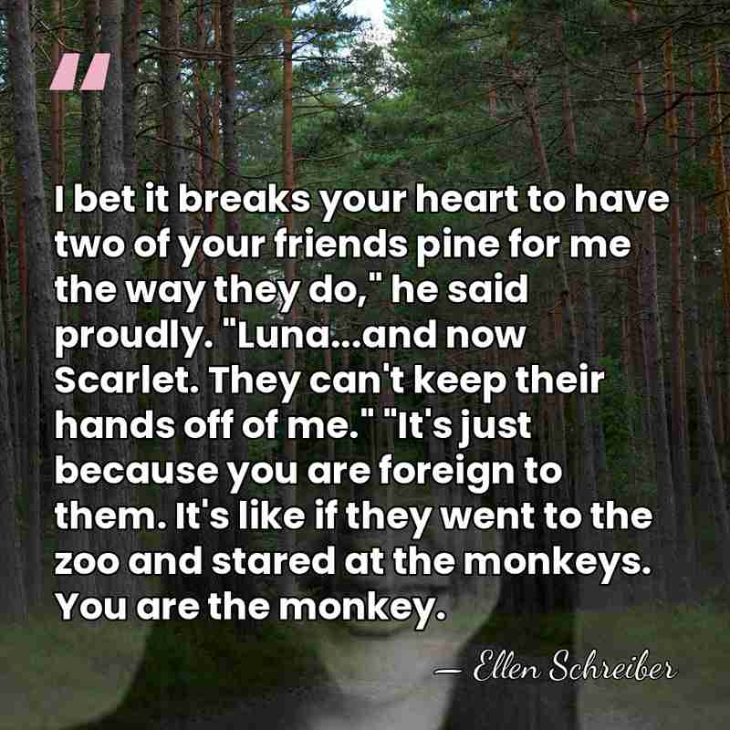 I bet it breaks your heart to have two of your friends&hellip; - Ellen Schreiber
