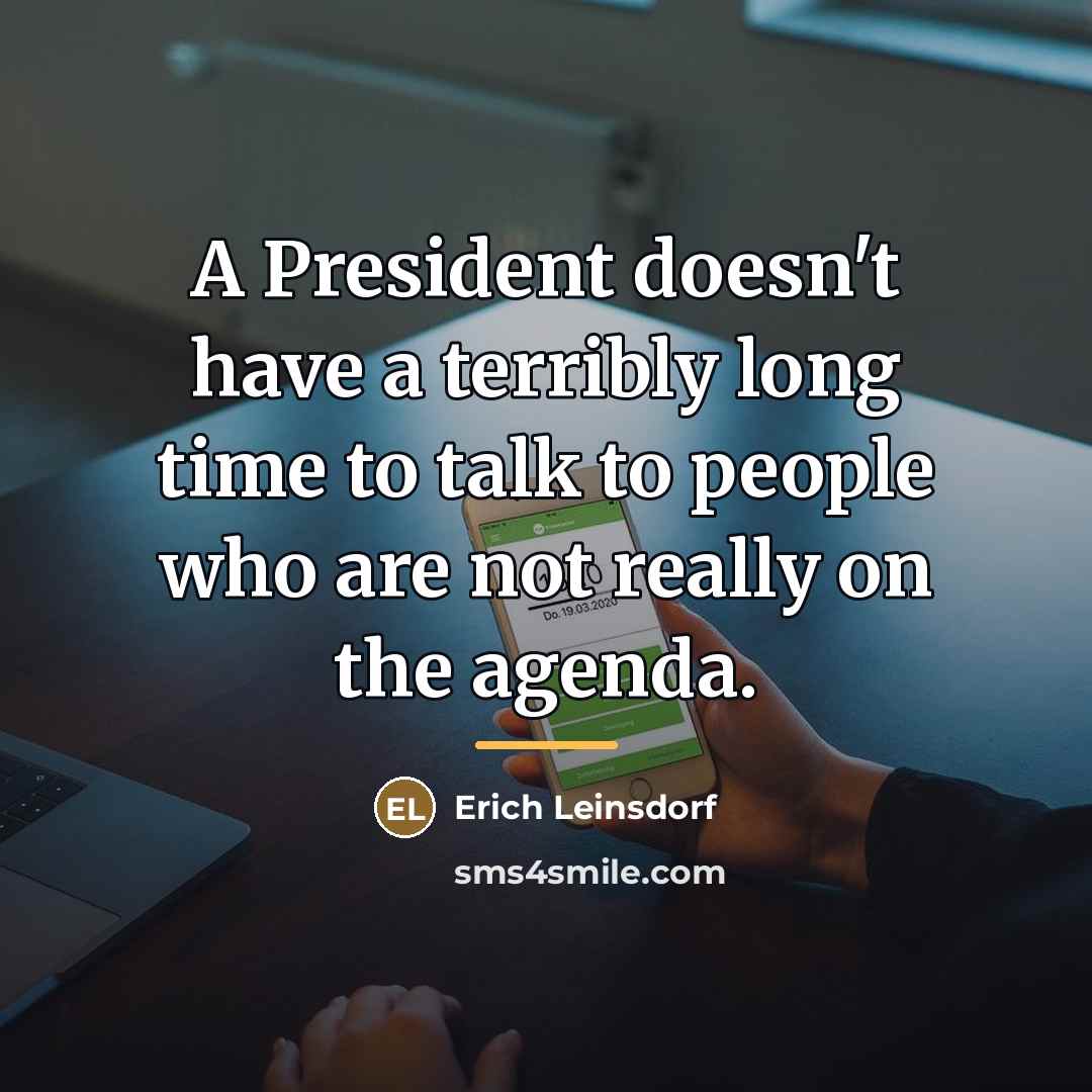 “A President doesn't have a terribly long time to talk…” quote by Erich Leinsdorf