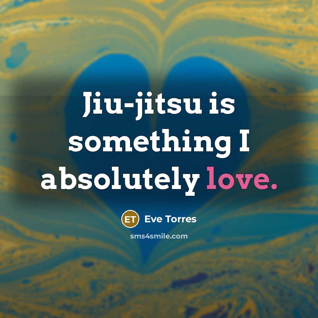 “Jiu-jitsu is something I absolutely love.…” quote by Eve Torres