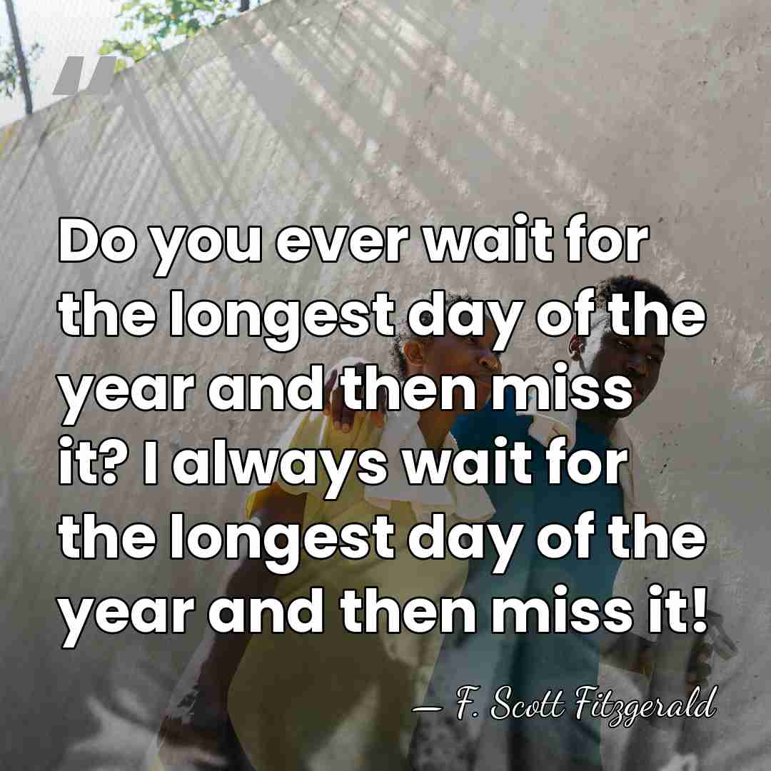 Do you ever wait for the longest day of the year and&hellip; - F. Scott Fitzgerald