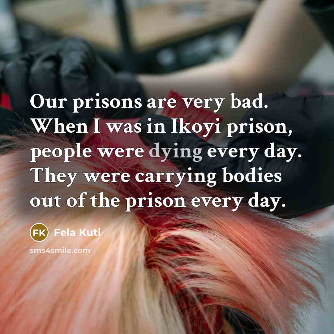 “Our prisons are very bad. When I was in Ikoyi…” quote by Fela Kuti