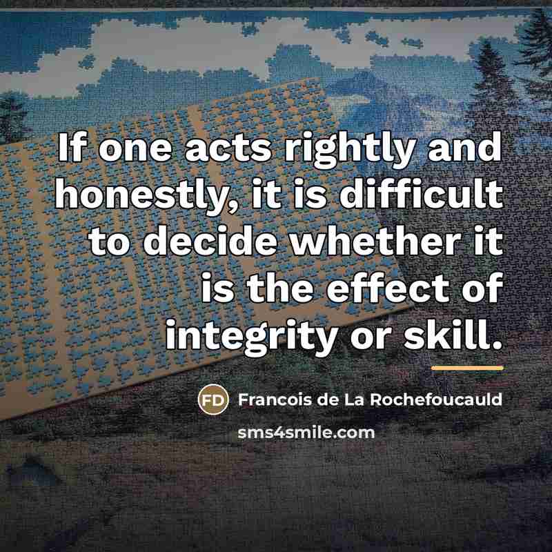 “If one acts rightly and honestly, it is difficult to…” quote by Francois de La Rochefoucauld