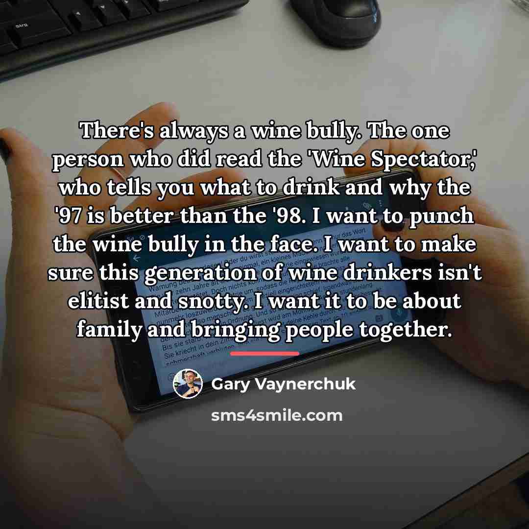 “There's always a wine bully. The one person who did…” quote by Gary Vaynerchuk