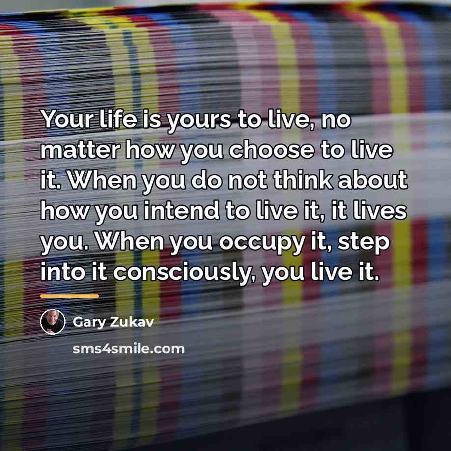 “Your life is yours to live, no matter how you…” quote by Gary Zukav