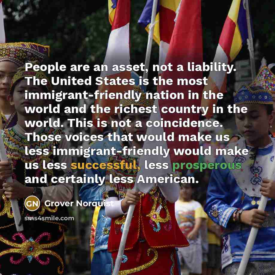 “People are an asset, not a liability. The United States…” quote by Grover Norquist