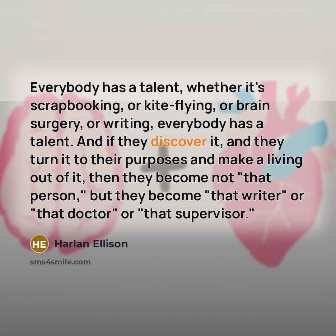 “Everybody has a talent, whether it's scrapbooking, or kite-flying, or…” quote by Harlan Ellison