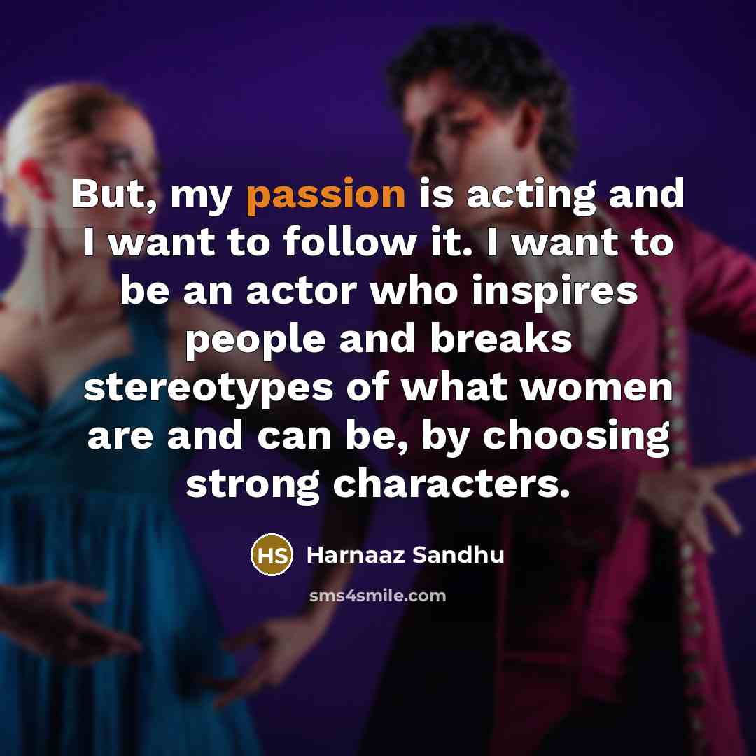 “But, my passion is acting and I want to follow…” quote by Harnaaz Sandhu
