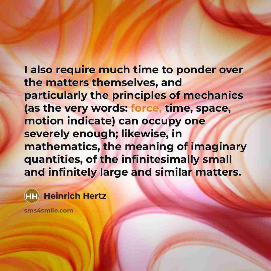 “I also require much time to ponder over the matters…” quote by Heinrich Hertz