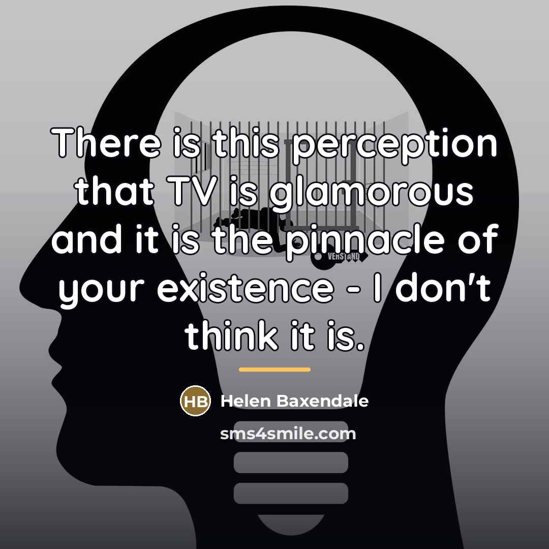 “There is this perception that TV is glamorous and it…” quote by Helen Baxendale