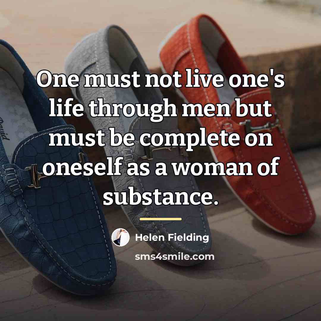 “One must not live one's life through men but must…” quote by Helen Fielding