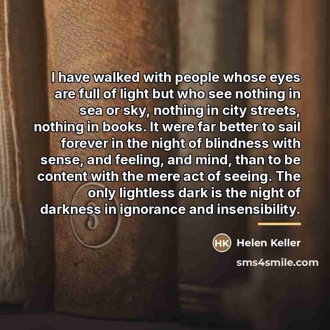 “I have walked with people whose eyes are full of…” quote by Helen Keller