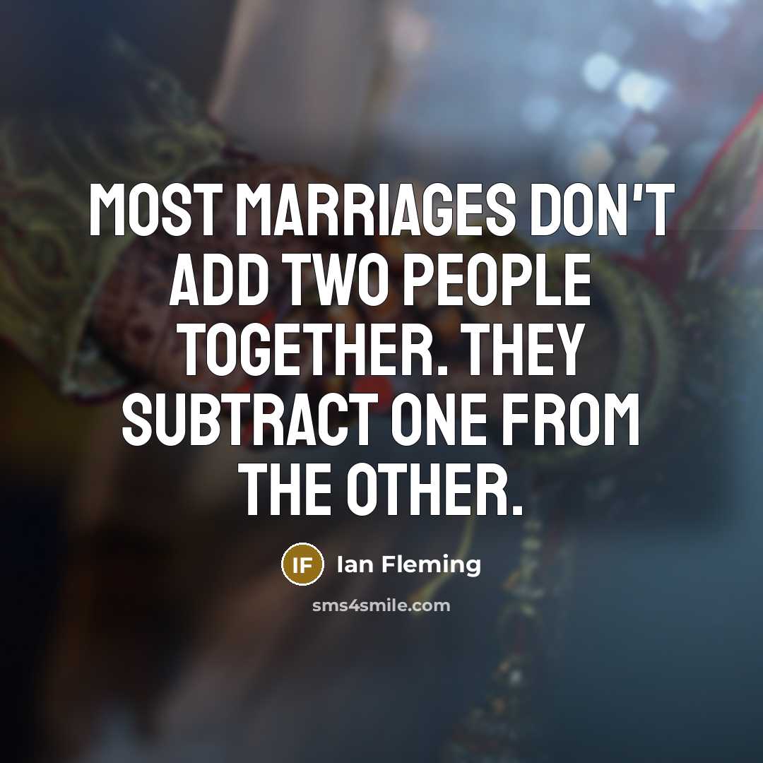 “Most marriages don't add two people together. They subtract one…” quote by Ian Fleming