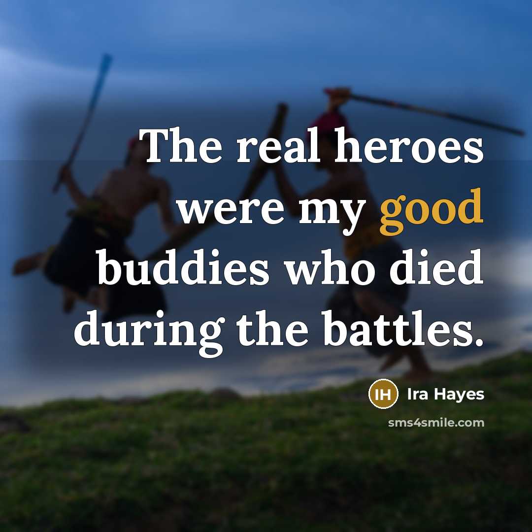 “The real heroes were my good buddies who died during…” quote by Ira Hayes
